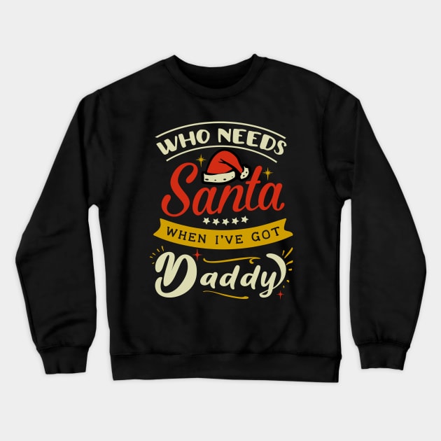 who needs Santa when i have daddy Crewneck Sweatshirt by MZeeDesigns